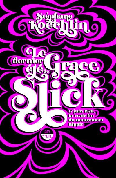 Emprunter Le dernier été de Grace Slick. 17 juin 1978, la vraie fin du mouvement hippie livre