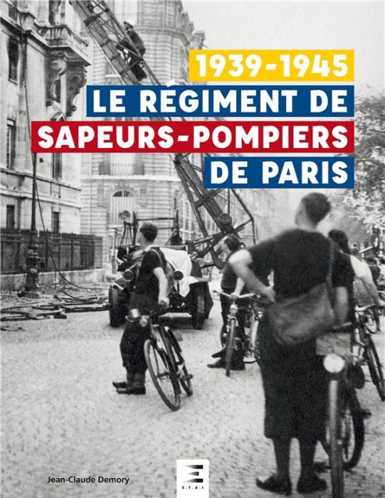 Emprunter Le régiment de sapeurs-pompiers de Paris 1939-1945 livre