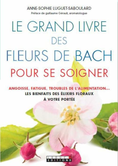 Emprunter Le grand livre des fleurs de Bach pour se soigner. Angoisse, fatigue, troubles de l'alimentation : l livre