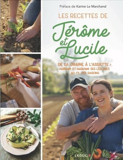 Emprunter Les recettes de Jérôme et Lucile. De la graine à l'assiette : cultiver et cuisiner ses légumes au fi livre