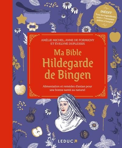 Emprunter Ma bible Hildegarde de Bingen. Alimentation et remèdes d'antan pour une bonne santé au naturel, Edit livre