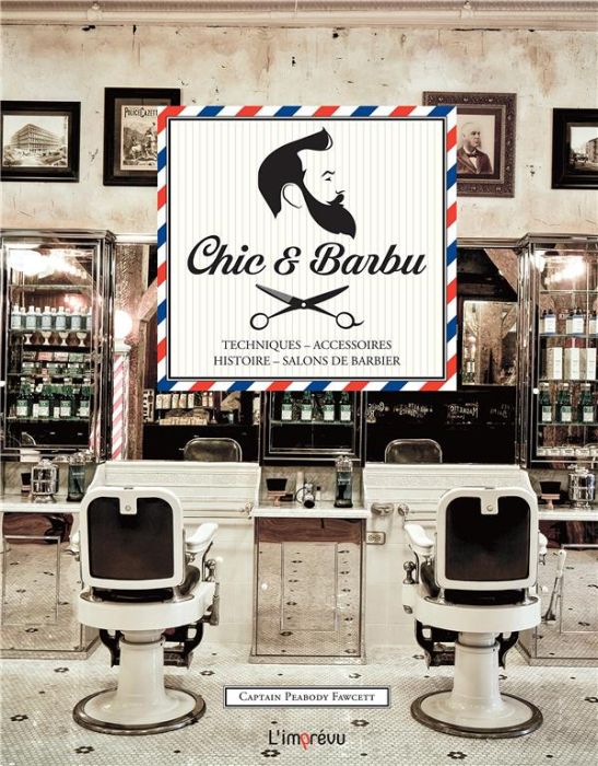 Emprunter Chic & Barbu. Techniques, accessoires, histoire, salons de barbier livre