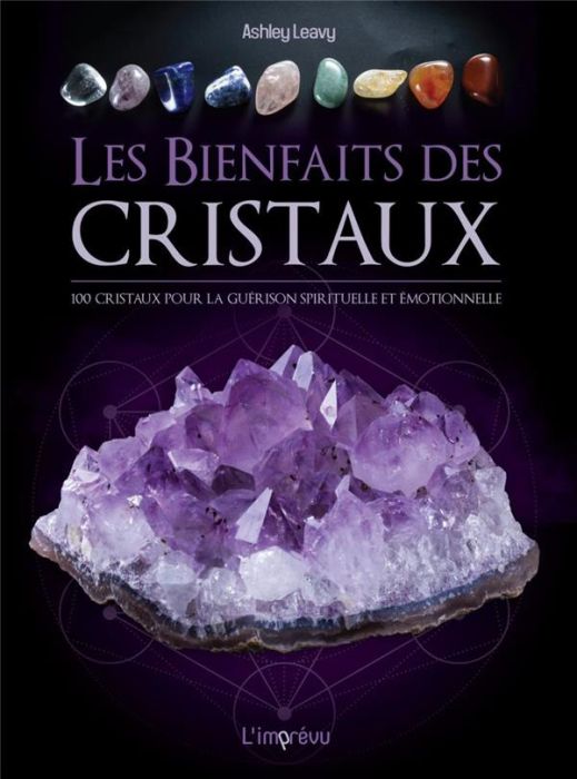 Emprunter Les bienfaits des cristaux. 100 cristaux pour la guérison émotionnelle et spirituelle livre
