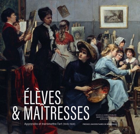 Emprunter Elèves & maîtresses. Apprendre et transmettre l’art (1849-1928) livre