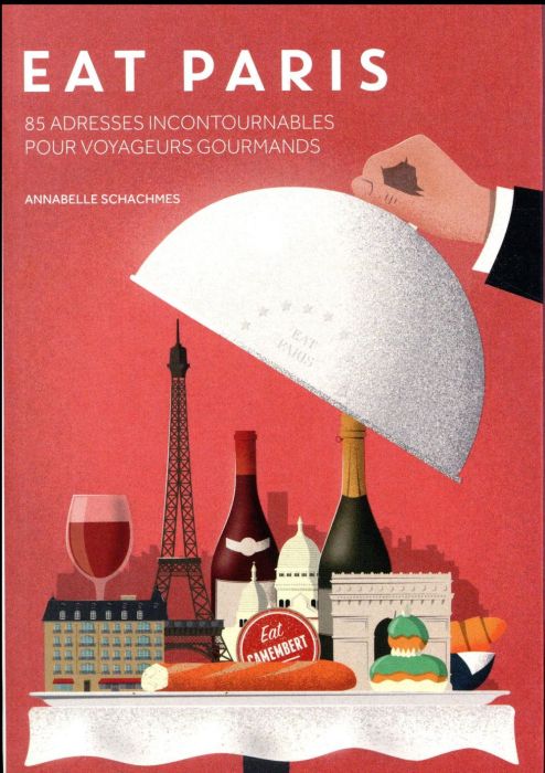 Emprunter Eat Paris. 85 adresses incontournables pour voyageurs gourmands livre