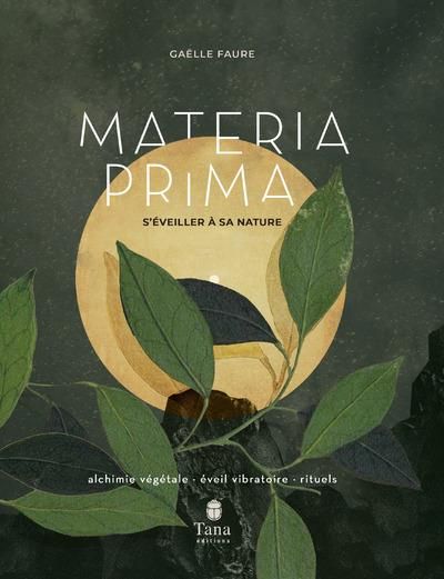 Emprunter Materia Prima. S'éveiller à sa nature. Alchimie végétale, éveil vibratoire, rituels livre