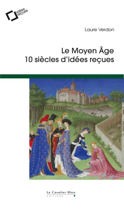 Emprunter Le Moyen Age. 10 siècles d'idées reçues, 3e édition livre