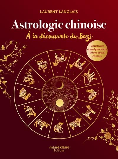 Emprunter Astrologie chinoise. A la découverte du Bazi, construire et analyser votre thème astral chinois livre