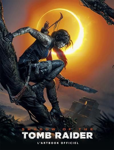 Emprunter Shadow of the Tomb Raider. L'artbook officiel livre