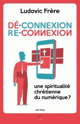 Emprunter Dé-connexion re-connexion / Une spiritualité chrétienne du numérique? livre