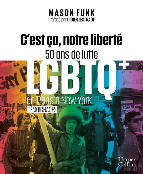 Emprunter C'est ça, notre liberté. 50 ans de lutte LGBTQ+ de Paris à New York livre