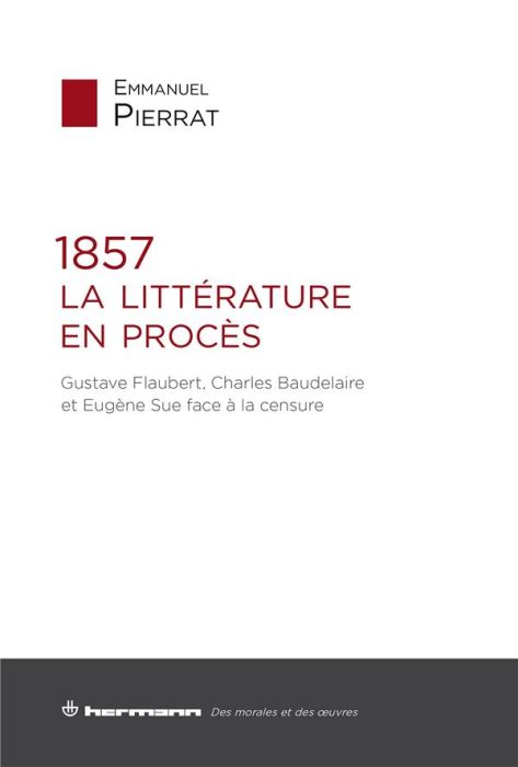 Emprunter 1857. La littérature en procès. Gustave Flaubert, Charles Baudelaire et Eugène Sue face à la censure livre