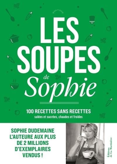 Emprunter Les soupes de Sophie. 100 recettes sans recettes, Sucrées et salées, Chaudes et froides livre