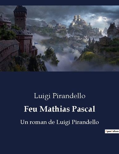 Emprunter Feu Mathias Pascal. Un roman de Luigi Pirandello livre