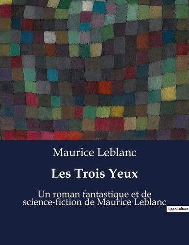 Emprunter Les Trois Yeux. Un roman fantastique et de science-fiction de Maurice Leblanc livre