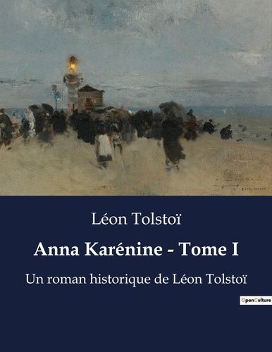 Emprunter Anna Karénine - Tome I. Un roman historique de Léon Tolstoï livre
