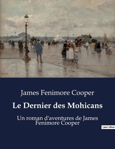 Emprunter Le Dernier des Mohicans. Un roman d'aventures de James Fenimore Cooper livre