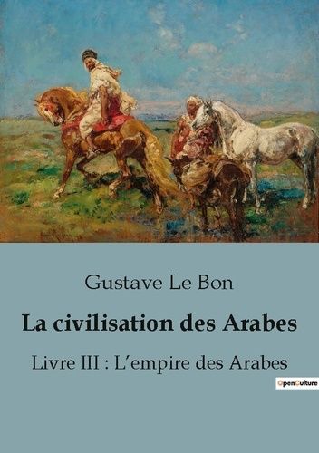 Emprunter La civilisation des Arabes. Livre III : L'empire des Arabes livre
