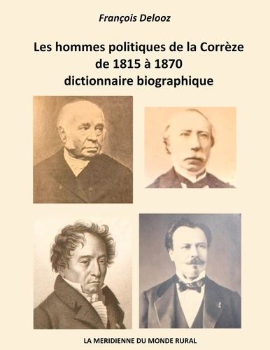 Emprunter Les hommes politiques de la Corrèze de 1815 à 1870, dictionnaire biographique livre