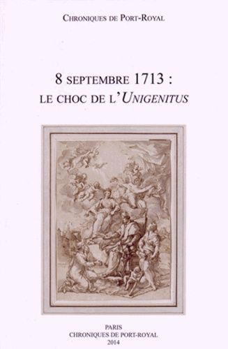 Emprunter CHRONIQUES DE PORT-ROYAL, N. 64 8 SEPTEMBRE 1713 LE CHOC DE L UNIGENITUS livre