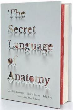 Emprunter Le langage Secret de l'Anatomie. Un guide illustré et étymologique des termes anatomiques livre