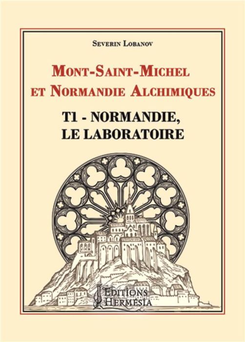 Emprunter Mont Saint-Michel et Normandie alchimiques. Tome 1, Normandie, le laboratoire livre