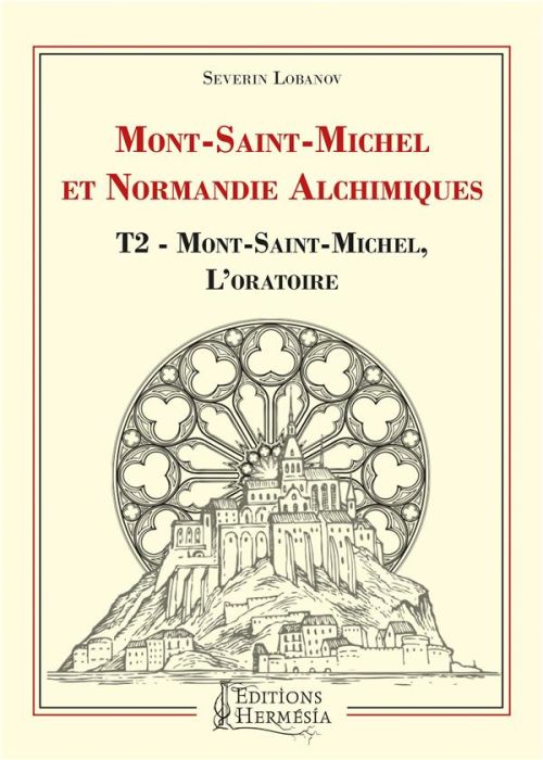 Emprunter Mont-Saint-Michel et Normandie alchimiques. Tome 2, Mont-Saint-Michel, l'oratoire livre