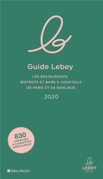 Emprunter Le guide Lebey. Les restaurants, bistrots et bars à cocktails de Paris et sa banlieue, Edition 2020 livre
