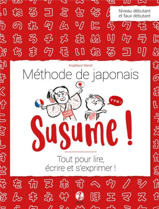 Emprunter Susume ! Méthode de japonais Niveau débutant et faux débutant. Tout pour lire, écrire et s'exprimer livre