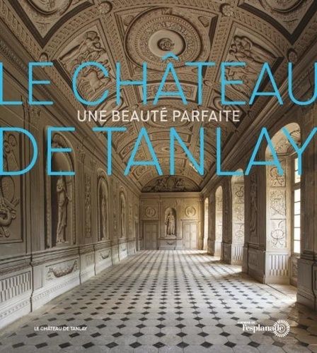 Emprunter Le Château de Tanlay. Une beauté parfaite livre