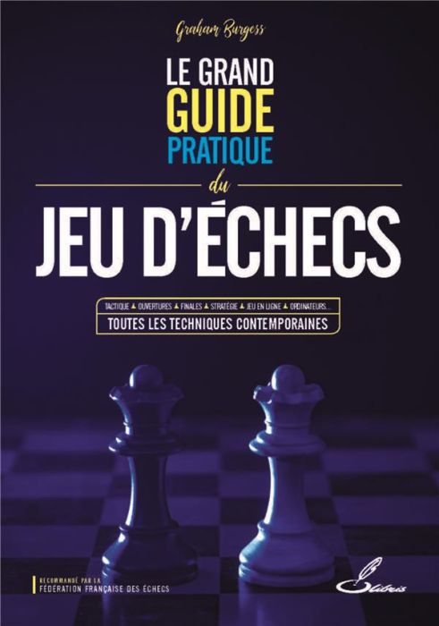 Emprunter Le grand guide pratique du jeu d'échecs. Tactique, ouvertures, finales, stratégie, jeu en ligne, ord livre