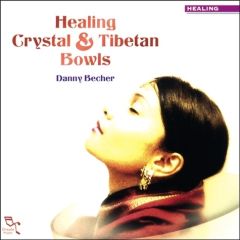 HEALING CRYSTAL & TIBETAN BOWLS - BECHER DANNY