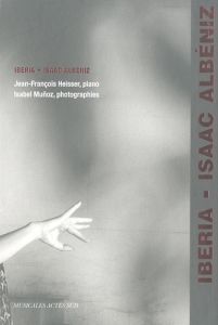 Iberia - Isaak Alnéniz. Musicales Actes Sud, avec 1 CD audio - Heisser Jean-François - Muñoz Isabel