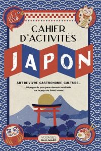 Le Cahier d'activités Japon. Art de vivre, gastronomie, culture... - Boyer Laure