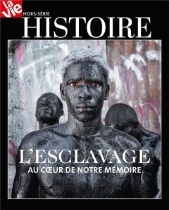 La Vie Hors-série Histoire, mars 2021 : L'esclavage. Au coeur de notre mémoire - Cabé Chantal