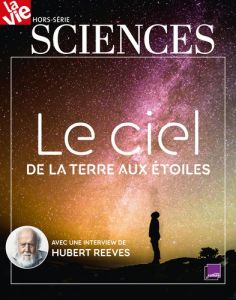 La Vie Hors-série sciences, juin 2021 : Le ciel. De la Terre aux étoiles - Francq Isabelle
