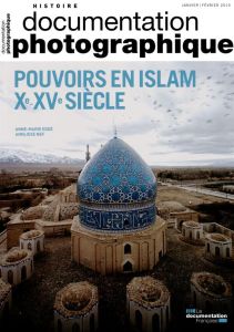 La Documentation photographique N° 8103, janvier-février 2013 : Pouvoirs en Islam, Xe-XVe siècles - Eddé Anne-Marie - Nef Annliese