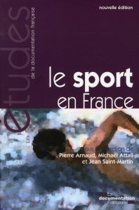 Le sport en France. Une approche politique, économique et sociale - Arnaud Pierre - Attali Michaël - Saint-Martin Jean
