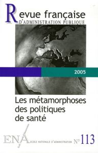 Revue française d'administration publique N° 113, 2005 : Les métamorphoses des politiques de santé - Tabuteau Didier - Hassenteufel Patrick - Kervasdou