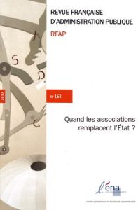 Revue française d'administration publique N° 163/2017 : Quand les associations remplacent l'Etat ? - Cottin-Marx Simon - Hély Matthieu - Jeannot Gilles