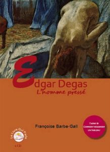 Edgar Degas. L'homme pressé, 1 CD audio - Barbe-Gall Françoise