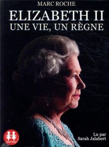 Elizabeth II. Une vie, un règne, 1 CD audio MP3 - Roche Marc - Jalabert Sarah
