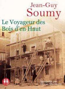 Le voyageur des Bois d'en Haut. 1 CD audio MP3 - Soumy Jean-Guy - Martinaud Olivier