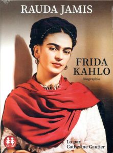 Frida Kahlo. Autoportrait d'une femme, 1 CD audio MP3 - Jamis Rauda - Gautier Catherine
