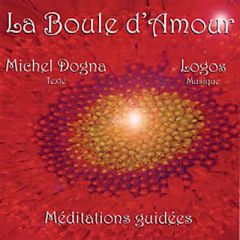 La Boule d'Amour. Méditations guidées, 1 CD audio - Dogna Michel - Sicard Stephen