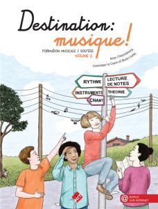 Destination : musique ! Formation musicale / solfège Volume 1 - Chaussebourg Anne - Le Guern Dominique - Garlej Br
