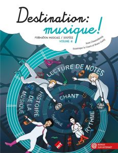 Destination : musique ! Formation musicale / solfège Volume 4 - Chaussebourg Anne - Le Guern Dominique - Garlej Br