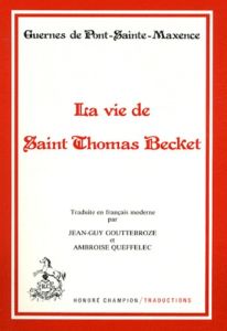 LA VIE DE SAINT THOMAS BECKET.TRADUCTION EN FRANCAIS MODERNE - GUERNES DE PONT SAIN