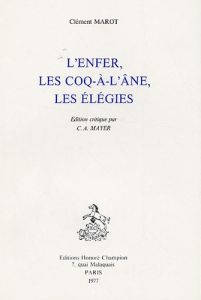 L'ENFER, LES COQ-A-L'ANE, LES ELEGIES. EDITION CRITIQUE PAR C.-A. MEYER. - MAROT CLEMENT