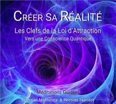 Créer sa Réalité - Les Clefs de la Loi d'Attraction - CD - Jeandot Nicolas - Moscovitz Nicholas
